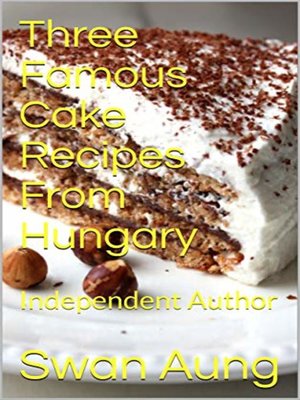 cover image of Three Famous Cake Recipes From Hungary